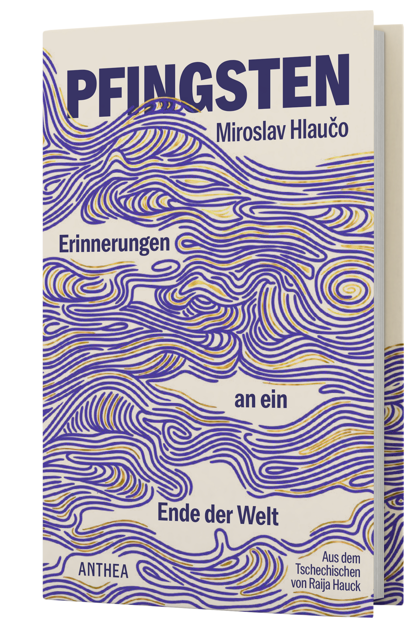 Buchcover von „Pfingsten – Erinnerungen an ein Ende der Welt“ von Miroslav Hlaučo: cremefarbener Hintergrund mit dichten, geschwungenen Linien in Lila und Gold, die wie Wind- oder Wellenbewegungen über die gesamte Fläche ziehen; oben groß der Titel „PFINGSTEN“, dazu der Autorname, unten Verlagsname ANTHEA und der Hinweis „Aus dem Tschechischen von Raija Hauck“.