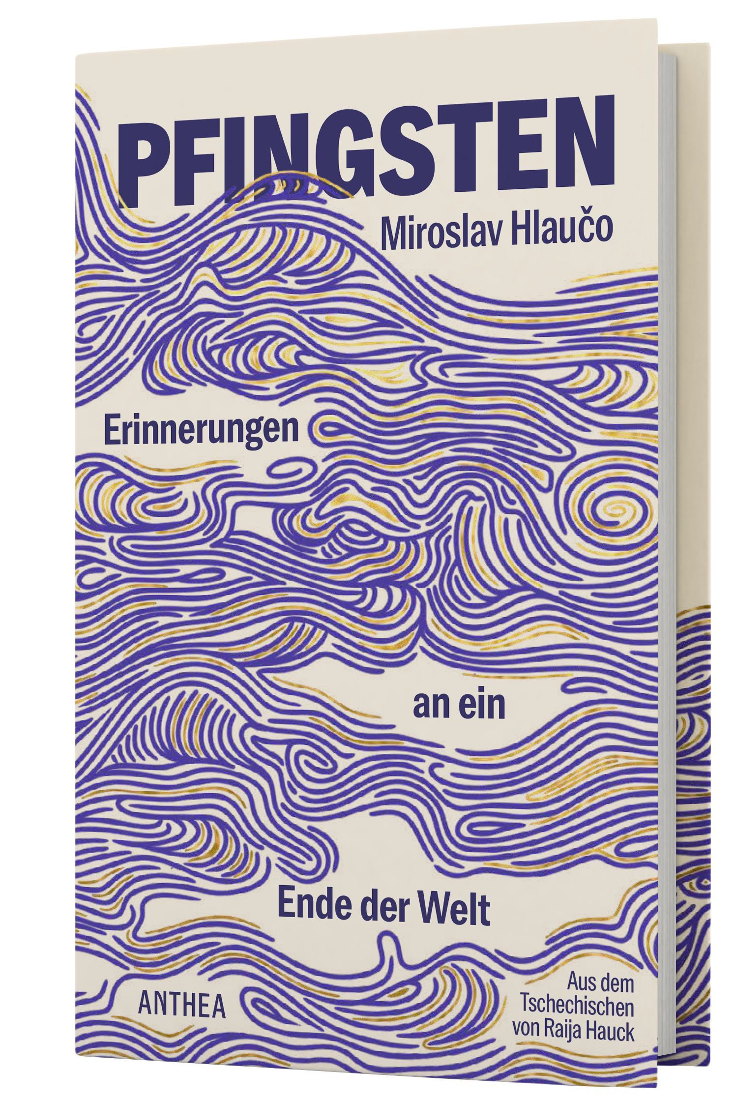 Buchcover von „Pfingsten – Erinnerungen an ein Ende der Welt“ von Miroslav Hlaučo: cremefarbener Hintergrund mit dichten, geschwungenen Linien in Lila und Gold, die wie Wind- oder Wellenbewegungen über die gesamte Fläche ziehen; oben groß der Titel „PFINGSTEN“, dazu der Autorname, unten Verlagsname ANTHEA und der Hinweis „Aus dem Tschechischen von Raija Hauck“.