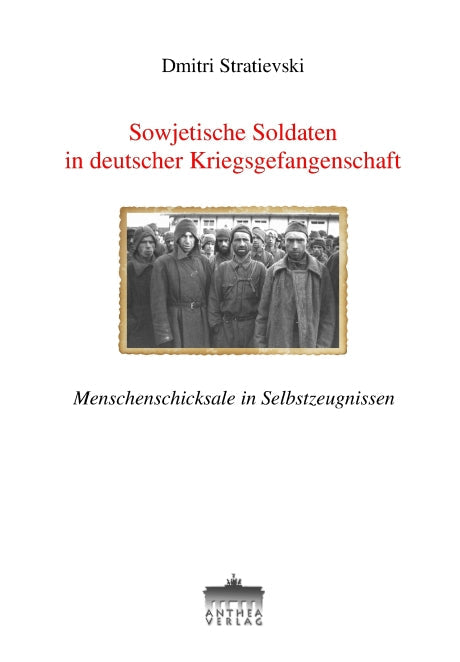 Dmitri Stratievski: Sowjetische Soldaten in deutscher Kriegsgefangenschaft